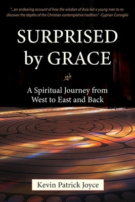 Surprised By Grace A Spiritual Journey from West to East and Back by Joyce, Kevin Patrick