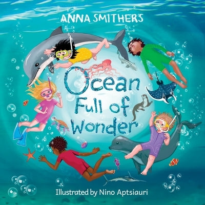 Ocean Full of Wonder: An educational, rhyming book about the magic of the ocean for children by Smithers, Anna