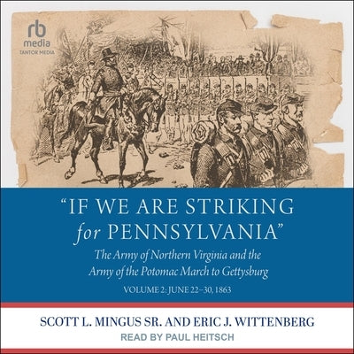 If We Are Striking for Pennsylvania: The Army of Northern Virginia and the Army of the Potomac March to Gettysburg: Volume 2: June 22-30, 1863 by Wittenberg, Eric J.