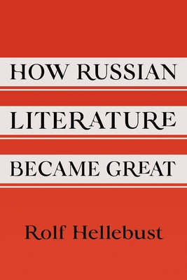 How Russian Literature Became Great by Hellebust, Rolf
