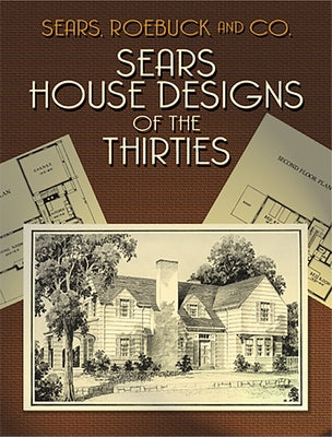 Sears House Designs of the Thirties by Sears Roebuck and Co