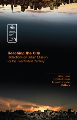 Reaching the City: Reflections on Urban Mission for the Twenty-first Century by Fujino, Gary