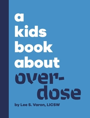 A Kids Book About Overdose by Varon, Lee S.