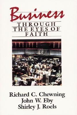 Business Through the Eyes of Faith by Chewning, Richard C.