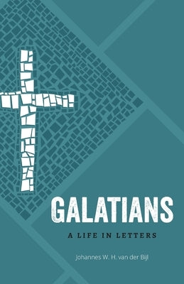 Galatians: A Life in Letters by Van Der Bijl, Johannes W. H.