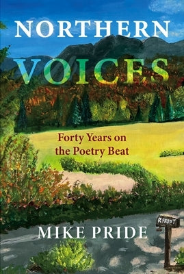 Northern Voices: Forty Years on the Poetry Beat by Pride, Mike