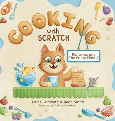 Cooking With Scratch: Pancakes and The Fruity Fiasco! by Laine, Gambeta