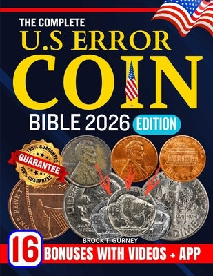 The Complete Us Error Coin Bible 2026: The Ultimate Guide to Identifying, Collecting, and Valuing All U.S. Error Coins with Updated 2026 Price Listing by T. Gurney, Brock