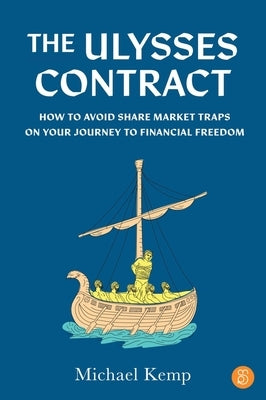 The Ulysses Contract: How to never worry about the share market again by Kemp, Michael