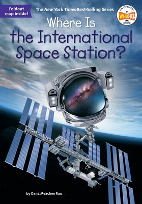Where Is the International Space Station? by Rau, Dana Meachen