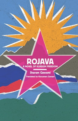 Rojava: A Novel of Kurdish Freedom by Qawami, Sharam