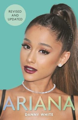 Ariana: The Biography by White, Danny