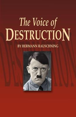 The Voice of Destruction by Rauschning, Hermann