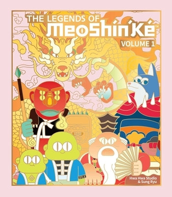 The Legends of Meoshín'ké: An Illustrated Guide to Korean Monsters and Mythology Volume 1 by Hwahwa Studio