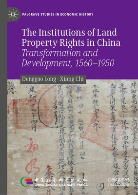 The Institutions of Land Property Rights in China: Transformation and Development, 1560-1950 by Long, Denggao