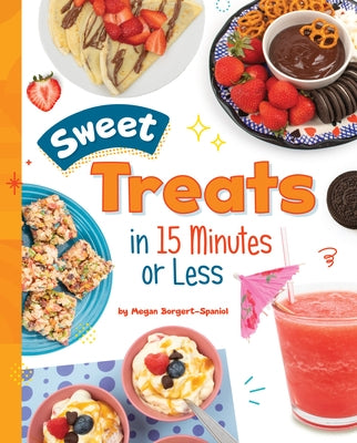 Sweet Treats in 15 Minutes or Less by Borgert-Spaniol, Megan