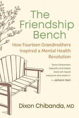 The Friendship Bench: How Fourteen Grandmothers Inspired a Mental Health Revolution by Chibanda, Dixon