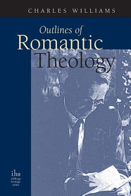 Outlines of Romantic Theology by Williams, Charles