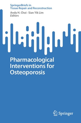 Pharmacological Interventions for Osteoporosis by Choi, Andy H.