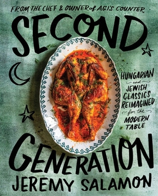 Second Generation: Hungarian and Jewish Classics Reimagined for the Modern Table by Salamon, Jeremy