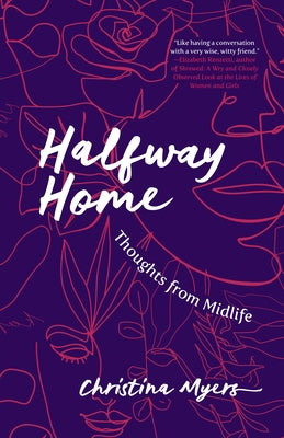 Halfway Home: Thoughts from Midlife by Myers, Christina
