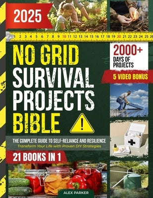 No Grid Survival Projects Bible: Transform Your Life with Proven DIY Strategies for Secure Living, Sustainable Food and Energy Independence - Your Blu by Parker, Alex