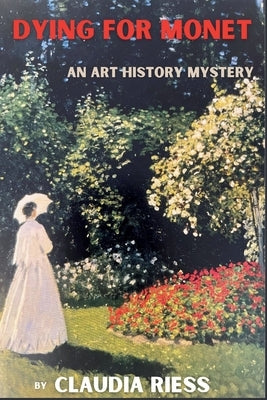 Dying for Monet: An Art History Mystery by Riess, Claudia