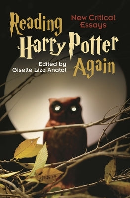 Reading Harry Potter Again: New Critical Essays by Anatol, Giselle