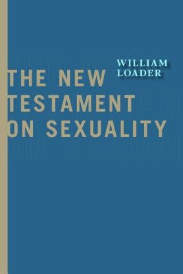 New Testament on Sexuality by Loader, William