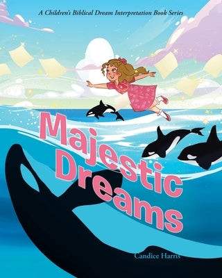 Majestic Dreams: A Children's Biblical Dream Interpretation Book Series by Harris, Candice