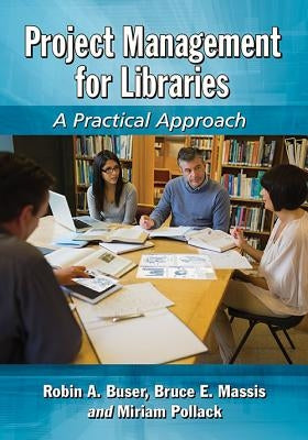 Project Management for Libraries: A Practical Approach by Buser, Robin A.