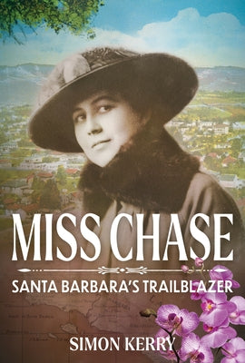 Miss Chase: Santa Barbara's Trailblazer by Kerry, Simon