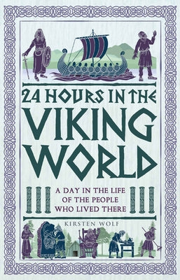 24 Hours in the Viking World: A Day in the Life of the People Who Lived There by Wolf, Kirsten