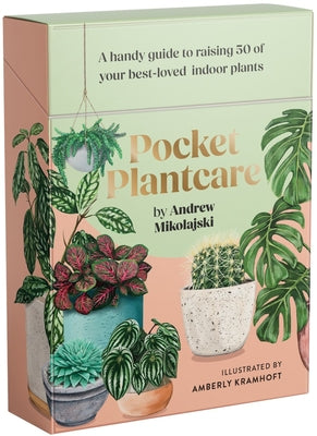 Pocket Plantcare: A Handy Guide to Raising 50 of Your Best-Loved Indoor Plants by Mikolajski, Andrew