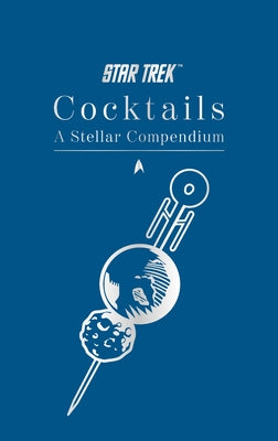 Star Trek Cocktails: A Stellar Compendium by Dakin, Glenn