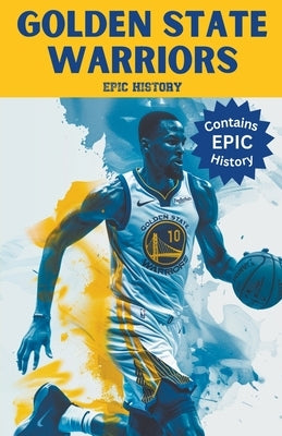 Golden State Warriors Epic History by History, Epic