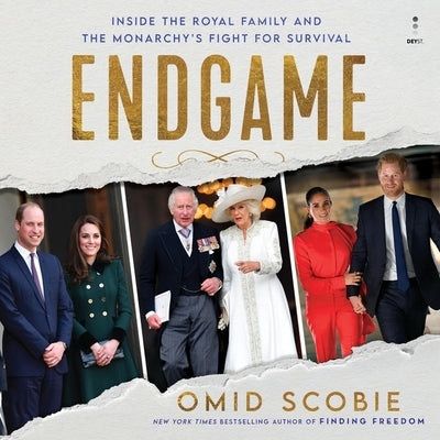 Endgame: Inside the Royal Family and the Monarchy's Fight for Survival by Scobie, Omid