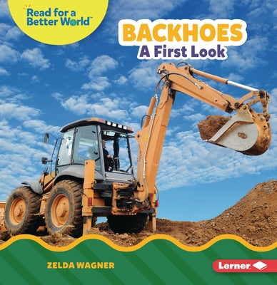 Backhoes: A First Look by Wagner, Zelda