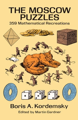 The Moscow Puzzles: 359 Mathematical Recreations by Kordemsky, Boris A.