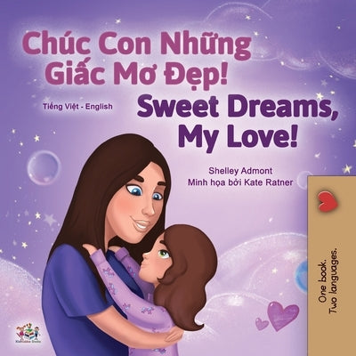 Sweet Dreams, My Love (Vietnamese English Bilingual Children's Book) by Admont, Shelley