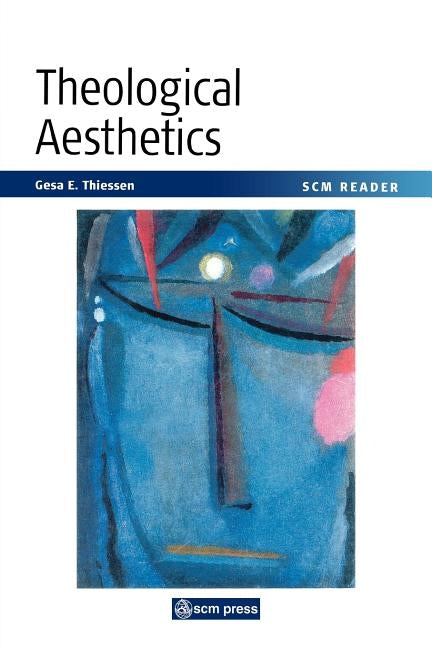 Theological Aesthetics: A Reader by Thiessen, Gesa Elsbeth