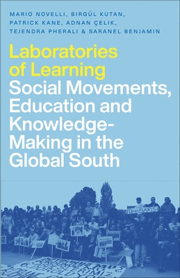 Laboratories of Learning: Social Movements, Education and Knowledge-Making in the Global South by Novelli, Mario