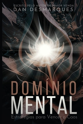 Dom?nio Mental: Estrat?gias para Vencer o Caos by Desmarques, Dan