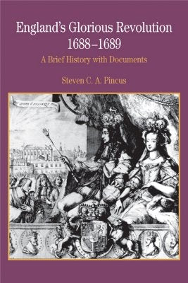 England's Glorious Revolution 1688-1689: A Brief History with Documents by Pincus, Steven C. a.