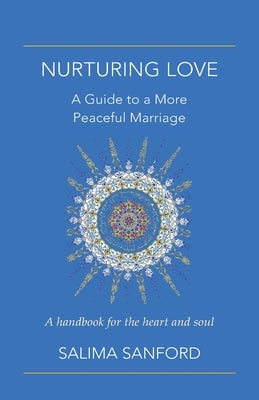 Nurturing Love: A Guide to a More Peaceful Marriage-A Handbook for the Heart and Soul by Sanford, Salima