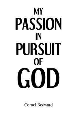 My Passion in Pursuit of God by Bedward, Cornel