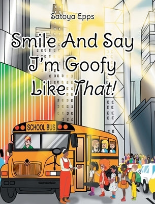 Smile And Say I'm Goofy Like That! by Epps, Satoya