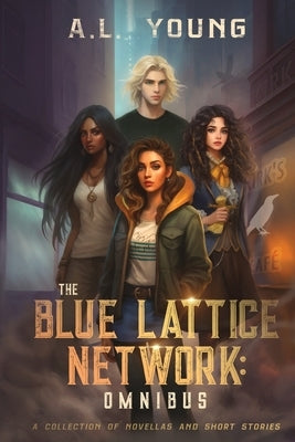 The Blue Lattice Network: Omnibus by Young, A. L.