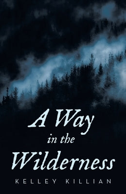 A Way in the Wilderness by Killian, Kelley