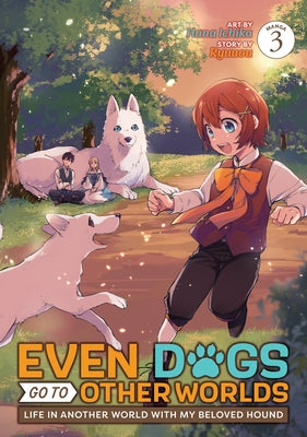 Even Dogs Go to Other Worlds: Life in Another World with My Beloved Hound (Manga) Vol. 3 by Ryuuou